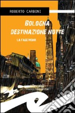 Bologna destinazione notteLa fase Monk. E-book. Formato EPUB ebook