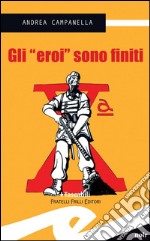 Gli &apos;eroi&apos; sono finiti. E-book. Formato EPUB