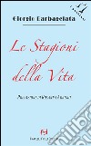 Le stagioni della vita. E-book. Formato Mobipocket ebook di Giorgio Barbagelata