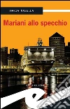 Mariani allo specchio. E-book. Formato Mobipocket ebook di Maria Masella