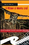 A Milano si muore così. E-book. Formato Mobipocket ebook di Adele Marini