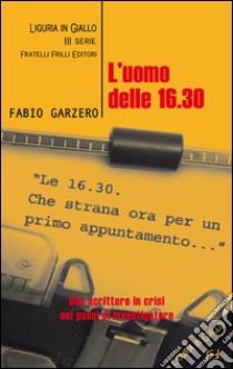 L'uomo delle 16.30. E-book. Formato EPUB ebook di Fabio Garzero