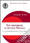 Non disturbate il piccolo Michael. La vita di Michael Jackson da un punto di vista psicologico. E-book. Formato Mobipocket ebook di G. Cassullo E. Nelva