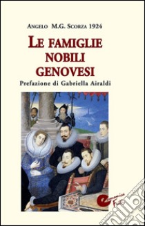 Le famiglie nobili genovesi. E-book. Formato Mobipocket ebook di Angelo M. G. Scorza