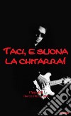 Taci, e suona la chitarra. Milano rock ottanta. E-book. Formato EPUB ebook