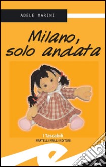 Milano, solo andata. E-book. Formato EPUB ebook di Adele Marini