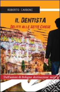 Il dentistaDelitti alle sette chiese. E-book. Formato Mobipocket ebook di Roberto Carboni