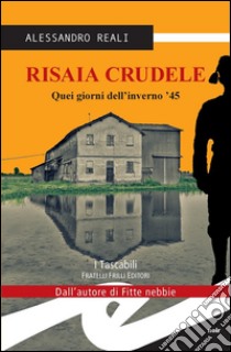 Risaia CrudeleQuei giorni dell'inverno '45. E-book. Formato EPUB ebook di Alessandro Reali