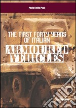 The first forty years of italian armoured vehicles. An illustrated book on italian tanks. E-book. Formato EPUB