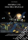 Prospettive dell'era spaziale: Propulsione tradizionale, elettrica e avanzata. Centrali solari, controllo del clima e disinquinamento. Civilizzazione, industrializzazione e futuro dell'uomo nello spazio. E-book. Formato EPUB ebook di Antonino Ciancitto