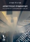 Aerotoxic SyndromeL'incofessabile segreto dell'industria aerea commerciale. E-book. Formato EPUB ebook di Antonio Bordoni