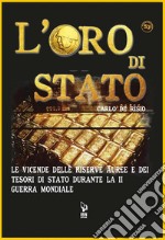 L'Oro di StatoLe vicende delle riserve auree e dei tesori di Stato durante la II Guerra Mondiale. E-book. Formato EPUB ebook