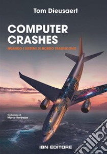 Computer CrashesQuando i sistemi di bordo tradiscono. E-book. Formato EPUB ebook di Tom Dieusaert