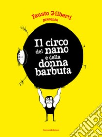 Il circo del nano e della donna barbuta. E-book. Formato EPUB ebook di Fausto Gilberti