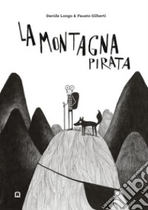 La Montagna Pirata. E-book. Formato EPUB ebook di Fausto Gilberti