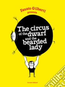 The circus of the dwarf and the bearded lady. E-book. Formato EPUB ebook di Fausto Gilberti