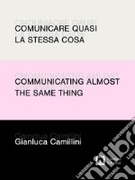 Comunicare quasi la stessa cosa / Communicating almost the same thing: Appunti di progettazione grafica e narrazione visiva / Notes on graphic design and visual storytelling. E-book. Formato EPUB