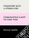 Comunicare quasi la stessa cosa / Communicating almost the same thing: Appunti di progettazione grafica e narrazione visiva / Notes on graphic design and visual storytelling. E-book. Formato EPUB ebook