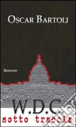 W.D.C. Washington District of Columbia. Sotto traccia. E-book. Formato EPUB ebook