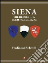 Siena, the history of a medieval commune. E-book. Formato EPUB ebook