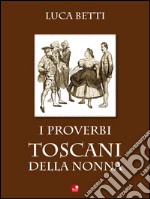 I proverbi toscani della nonna. E-book. Formato EPUB ebook