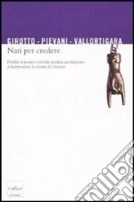 Nati per credere. Perché il nostro cervello sembra predisposto a fraintendere la teoria di Darwin. E-book. Formato EPUB ebook