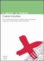 Contro il declino. Una (modesta) proposta per un rilancio della competitività economica e dello sviluppo culturale in Italia. E-book. Formato EPUB ebook