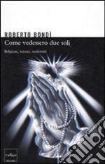 Come vedessero due soli. Religione, scienza, modernità. E-book. Formato EPUB ebook