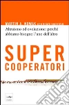 Supercooperatori. Altruismo ed evoluzione: perché abbiamo bisogno l'uno dell'altro. E-book. Formato EPUB ebook di Martin Nowak