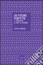 Un futuro perfetto. Il progresso ai tempi di internet. E-book. Formato EPUB
