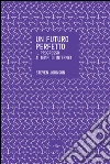 Un futuro perfetto. Il progresso ai tempi di internet. E-book. Formato EPUB ebook di Steven Johnson