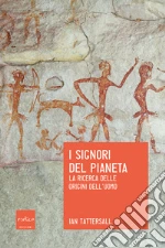 I signori del pianeta. La ricerca delle origini dell’uomo. E-book. Formato EPUB