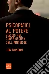Psicopatici al potere. Viaggio nel cuore oscuro dell'ambizione. E-book. Formato EPUB ebook di Jon Ronson