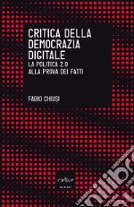 Critica della democrazia digitale. La politica 2.0 alla prova dei fatti. E-book. Formato EPUB ebook