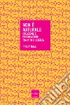 Non è naturale. Creazione e procreazione tra mito e scienza. E-book. Formato EPUB ebook di Philip Ball