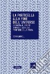 La particella alla fine dell'universo. La caccia al bosone di Higgs e le nuove frontiere della fisica. E-book. Formato EPUB ebook