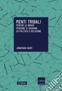 Menti tribali. Perché le brave persone si dividono su politica e religione. E-book. Formato EPUB ebook di Jonathan Haidt