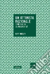 Un ottimista razionale. Come evolve la prosperità. E-book. Formato EPUB ebook di Matt Ridley