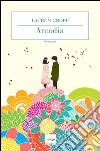 Arcadia. E-book. Formato EPUB ebook di Lauren Groff