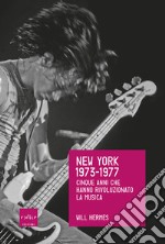 New York 1973-1977. I cinque anni che hanno rivoluzionato la musica. E-book. Formato EPUB ebook