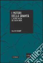 I motori della gravità. L'altra faccia dei buchi neri. E-book. Formato EPUB