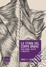 La storia del corpo umano. Evoluzione, salute e malattia. E-book. Formato EPUB ebook