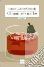 Gli amici che non ho. E-book. Formato EPUB ebook