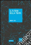 Il futuro della mente. L'avventura della scienza per capire, migliorare e potenziare il nostro cervello. E-book. Formato EPUB ebook di Michio Kaku