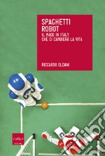 Spaghetti robot. Il made in Italy che ci cambierà la vita. E-book. Formato EPUB ebook