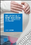 Quello che alle mamme non dicono. Falsi miti, curiosità e scienza della gravidanza. E-book. Formato EPUB ebook di Chiara Palmerini