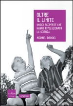 Oltre il limite. Undici scoperte che hanno rivoluzionato la scienza. E-book. Formato EPUB ebook