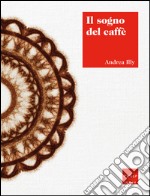 Il sogno del caffè. E-book. Formato EPUB ebook