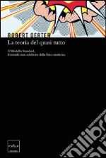 La teoria del quasi tutto. Il Modello Standard, il trionfo non celebrato della fisica moderna. E-book. Formato EPUB