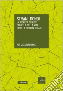 Strani mondi. La ricerca di nuovi pianeti e della vita oltre il Sistema solare. E-book. Formato EPUB ebook di Ray Jayawardhana